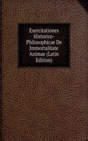 Exercitationes Historico-Philosophicae De Immortalitate Animae (Latin Edition)