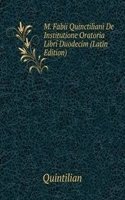 M. Fabii Quinctiliani De Institutione Oratoria Libri Duodecim (Latin Edition)