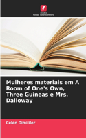 Mulheres materiais em A Room of One's Own, Three Guineas e Mrs. Dalloway
