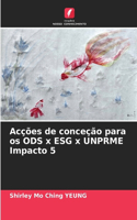 Acções de conceção para os ODS x ESG x UNPRME Impacto 5
