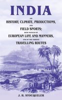 India Its History, Climate, Productions, and Field Sports; With Notices of European Life and Manners, and of the Various Travelling Routes [Hardcover]