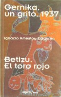 Gernika: Un Grito, 1937; Betizu: El Toro Rojo