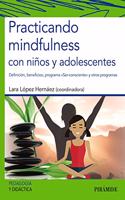 Practicando mindfulness con ninos y adolescentes: Definicion, beneficios, programa "Ser-consciente" y otros programas