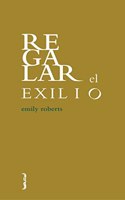 Regalar el exilio (poesia) (Spanish Edition)