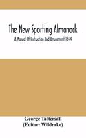 The New Sporting Almanack; A Manual Of Instruction And Amusement 1844