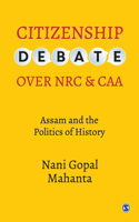 Citizenship Debate Over NRC and Caa: Assam and the Politics of History