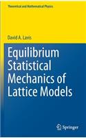 Equilibrium Statistical Mechanics of Lattice Models: Texts and Monographs in Physics
