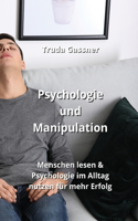 Psychologie und Manipulation: Menschen lesen & Psychologie im Alltag nutzen für mehr Erfolg