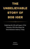 Unbelievable Story Of Bob Iger