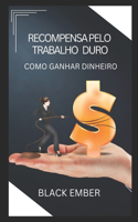 Recompensa Pelo Trabalho Duro: Como ganhar dinheiro