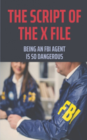 The Script Of The X File: Being An FBI Agent Is So Dangerous: X Files Movie Plot