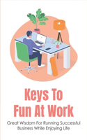 Keys To Fun At Work