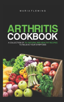 Arthritis Cookbook: A Collection of 75+ Natural and Healthy Recipes to Relieve your Symptoms