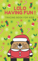 Lolo Having Fun: Christmas Tracing Letters & Numbers Workbook - Winter Writing book For Preschool/Kindergarten Kids Ages 3-6/100 Pages 6x9 in.