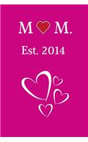 MOM Est. 2014: Ideal Mothers Day, birthday, special event Journal Gift - Appreciation Gift For Moms - 120 Lined pages Notebook 6 x 9