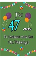 J'ai 47 ans et j'assume mon âge ou presque joyeux anniversaire