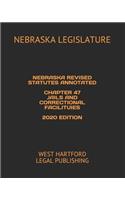 Nebraska Revised Statutes Annotated Chapter 47 Jails and Correctional Facilituies 2020 Edition