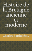 Histoire de la Bretagne ancienne et moderne
