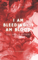 I Am Bleeding--I Am Blood