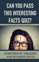 Can You Pass This Interesting Facts Quiz?: Enriched By Amazing And Random Facts