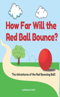 How Far Will the Red Ball Bounce? The Adventures of the Red Bouncing Ball!