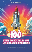 100 Faits Incroyables sur les Grandes Inventions