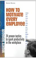 How to Motivate Every Employee: (Mighty Managers Series)