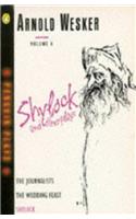 Wesker Plays, Vol.4: Shlylock And Other Plays:The Journalist;the Wedding Feast;Shylock