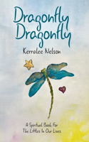 Dragonfly Dragonfly: A Spiritual Book for the Littles in Our Lives