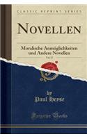 Novellen, Vol. 17: Moralische Anmöglichkeiten Und Andere Novellen (Classic Reprint)