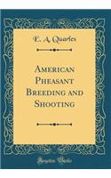 American Pheasant Breeding and Shooting (Classic Reprint)