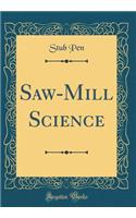 Saw-Mill Science (Classic Reprint)