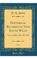 Historical Records of New South Wales, Vol. 6: King and Bligh; 1806, 1807, 1808 (Classic Reprint)