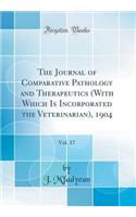 The Journal of Comparative Pathology and Therapeutics (with Which Is Incorporated the Veterinarian), 1904, Vol. 17 (Classic Reprint)