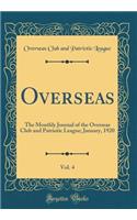 Overseas, Vol. 4: The Monthly Journal of the Overseas Club and Patriotic League; January, 1920 (Classic Reprint)