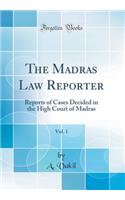 The Madras Law Reporter, Vol. 1: Reports of Cases Decided in the High Court of Madras (Classic Reprint)