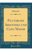 Plutarchs Aristides Und Cato Maior (Classic Reprint)