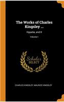 Works of Charles Kingsley ...: Hypatia, and II; Volume I