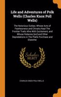 Life and Adventures of Polk Wells (Charles Knox Poll Wells)