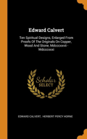 Edward Calvert: Ten Spiritual Designs, Enlarged From Proofs Of The Originals On Copper, Wood And Stone, Mdcccxxvii - Mdcccxxxi