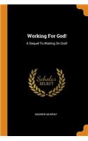Working For God!