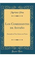 Los Comediantes de AntaÃ±o: Zarzuela En Tres Actos Y En Verso (Classic Reprint)