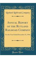 Annual Report of the Rutland Railroad Company: For the Year Ended December 31, 1944 (Classic Reprint)
