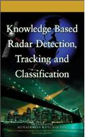 Knowledge Based Radar Detection, Tracking and Classification: (Adaptive and Cognitive Dynamic Systems: Signal Processing, Learning, Communications and Control)