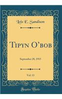 Tipyn Obob, Vol. 13: September 28, 1915 (Classic Reprint)