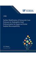 Surface Modification of Intraocular Lens Polymers by Hydrophilic Graft Polymerization for Improved Ocular Implant Biocompatibility