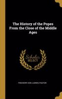 The History of the Popes From the Close of the Middle Ages