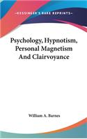 Psychology, Hypnotism, Personal Magnetism And Clairvoyance