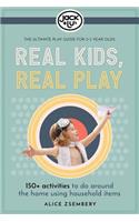 Real Kids, Real Play: 150+ Activities to Do Around the Home Using Household Items