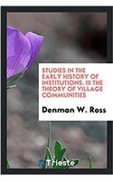 Studies in the Early History of Institutions. III The theory of village communities